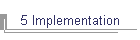 5 Implementation
