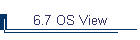 6.7 OS View