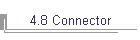 4.8 Connector